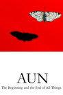 AUN: The Beginning and the End of All Things